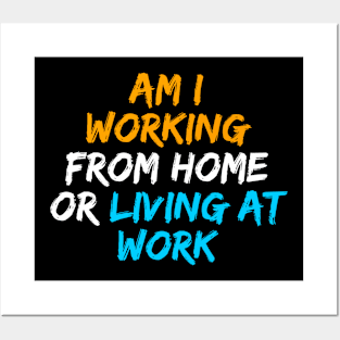 am i working from home or living at work funny wfh - work from home jokes Posters and Art